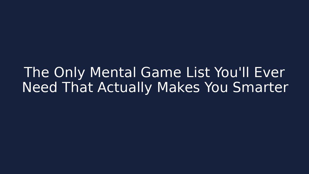 The Only Mental Game List You'll Ever Need That Actually Makes You Smarter