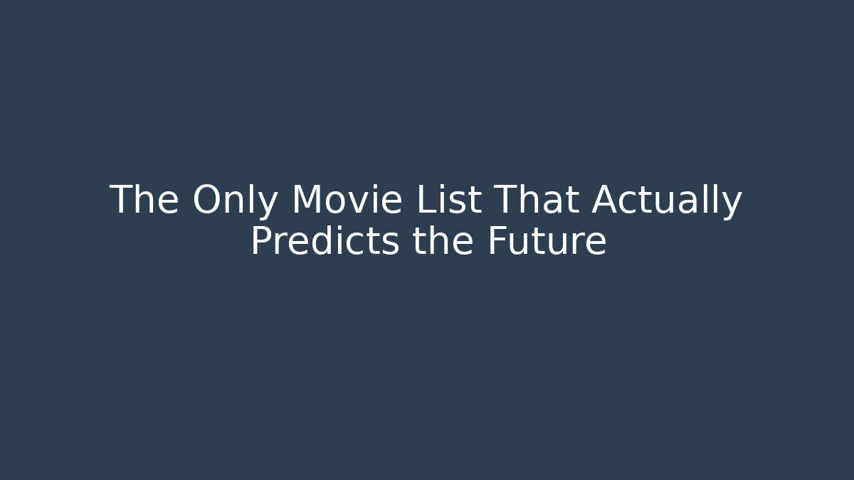 The Only Movie List That Actually Predicts the Future