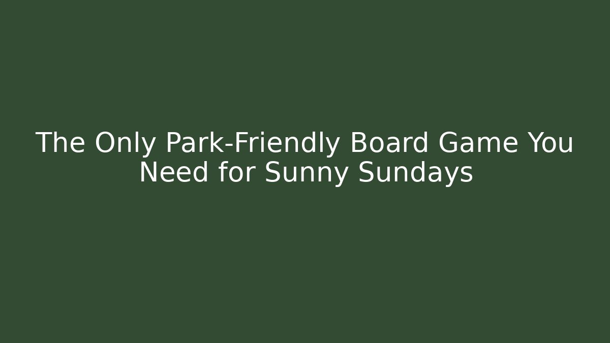 The Only Park-Friendly Board Game You Need for Sunny Sundays