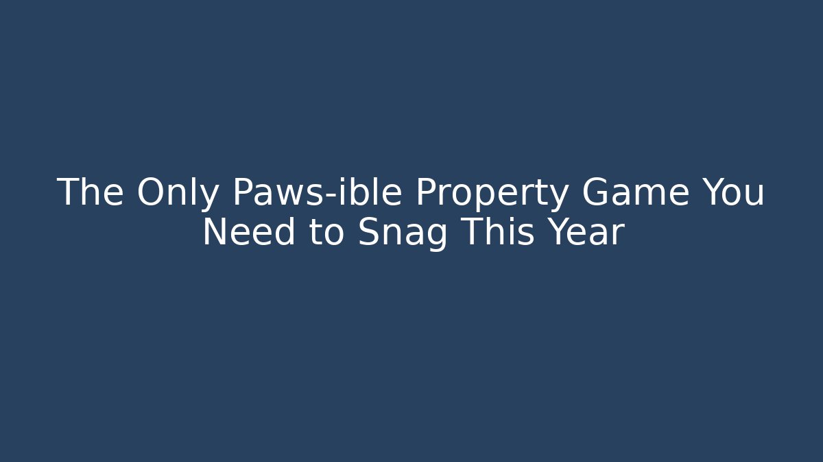 The Only Paws-ible Property Game You Need to Snag This Year