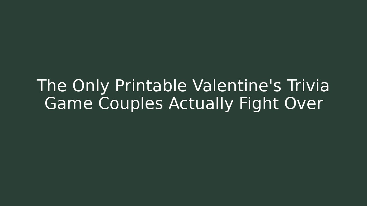 The Only Printable Valentine's Trivia Game Couples Actually Fight Over