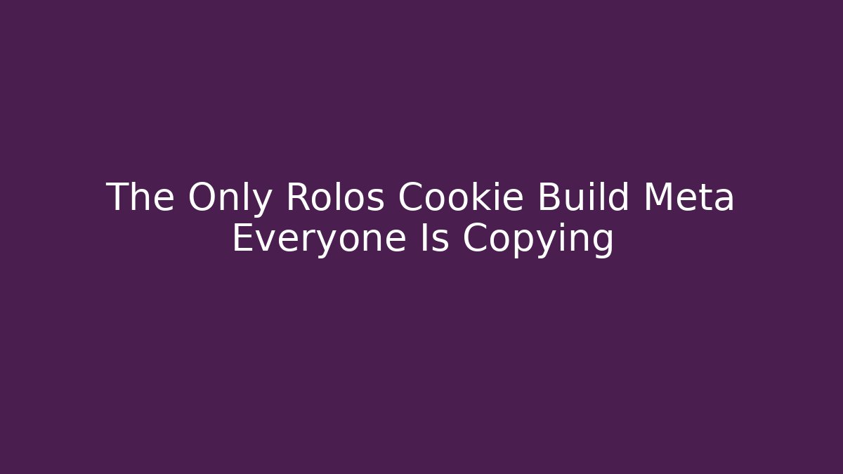 The Only Rolos Cookie Build Meta Everyone Is Copying