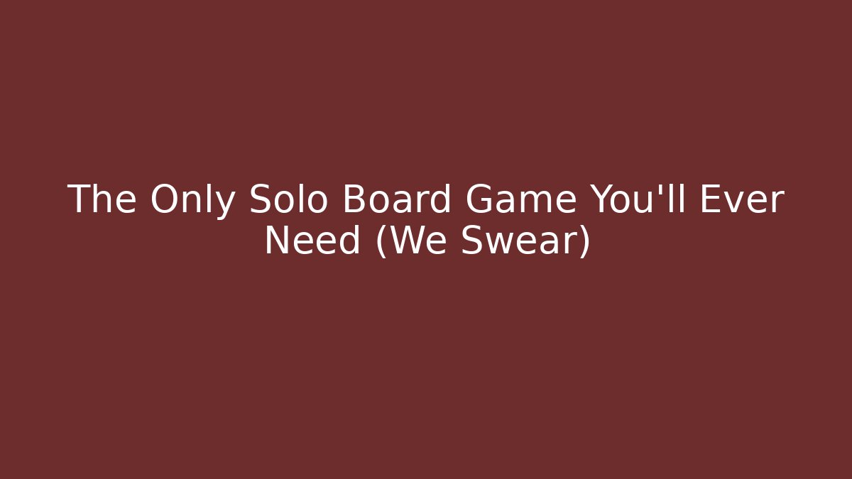 The Only Solo Board Game You'll Ever Need (We Swear)
