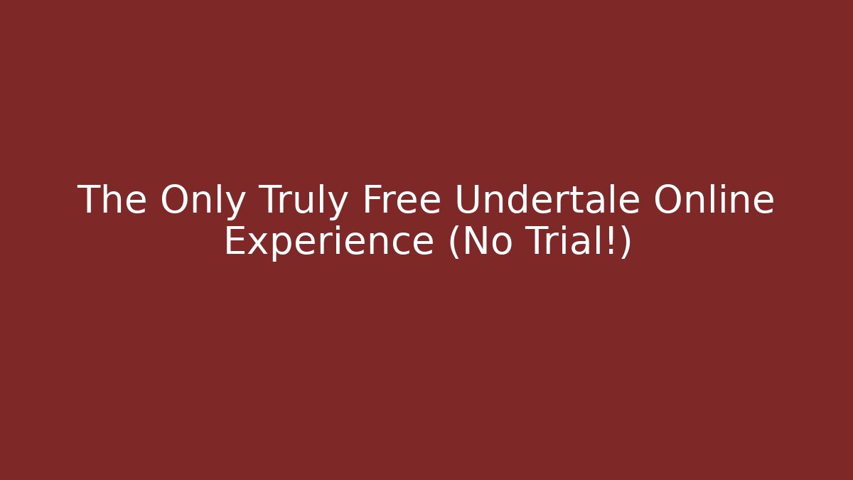 The Only Truly Free Undertale Online Experience (No Trial!)