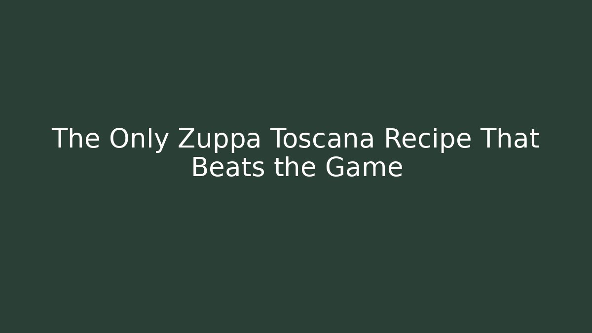 The Only Zuppa Toscana Recipe That Beats the Game
