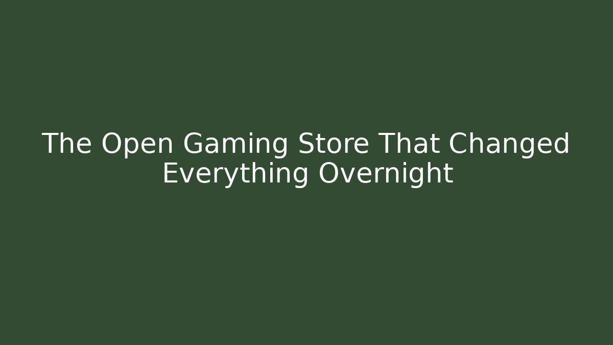 The Open Gaming Store That Changed Everything Overnight - Create More Assets