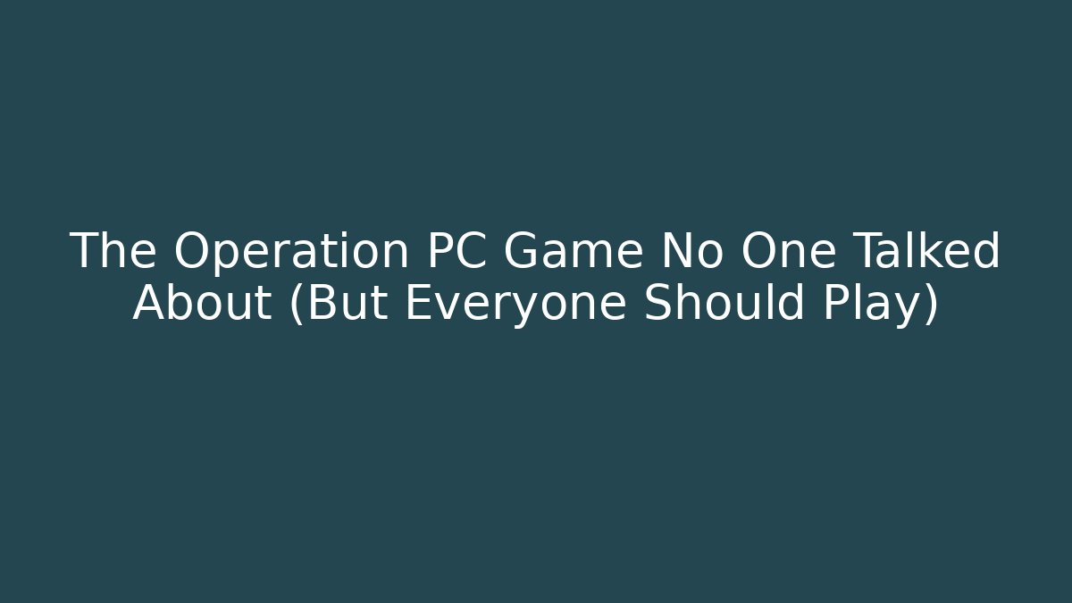 The Operation PC Game No One Talked About (But Everyone Should Play)