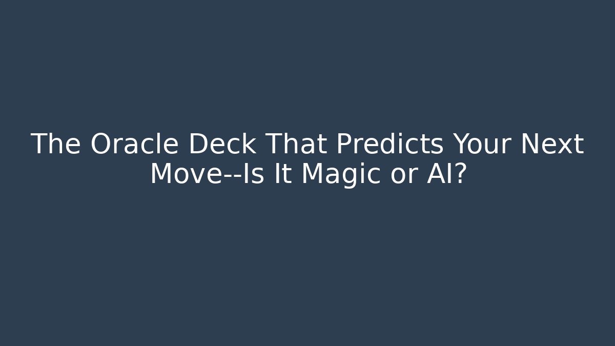 The Oracle Deck That Predicts Your Next Move—Is It Magic or AI?