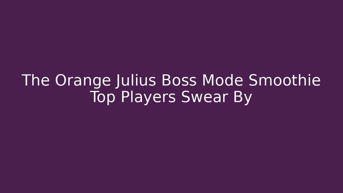The Orange Julius Boss Mode Smoothie Top Players Swear By