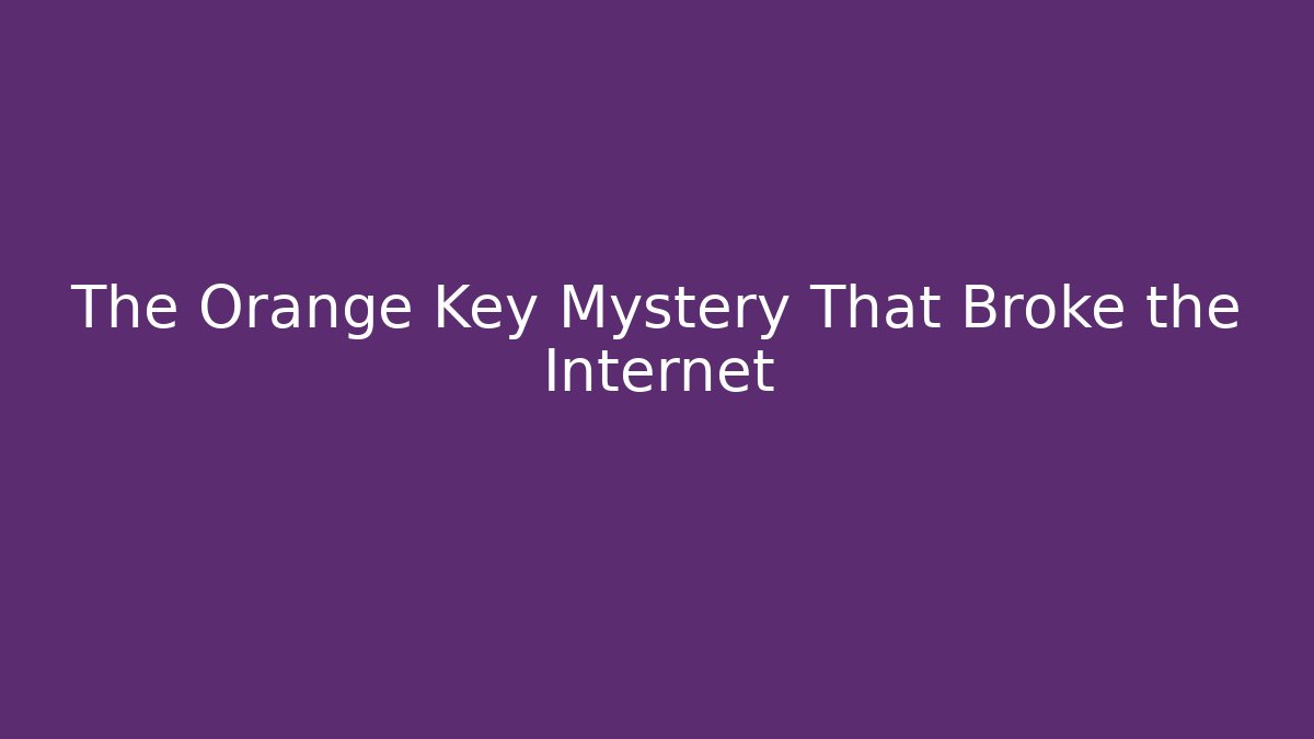 The Orange Key Mystery That Broke the Internet