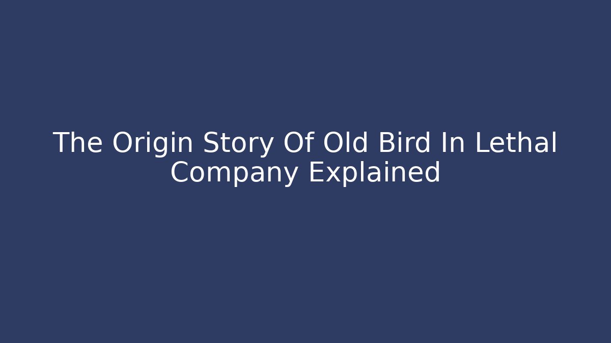 The Origin Story Of Old Bird In Lethal Company Explained