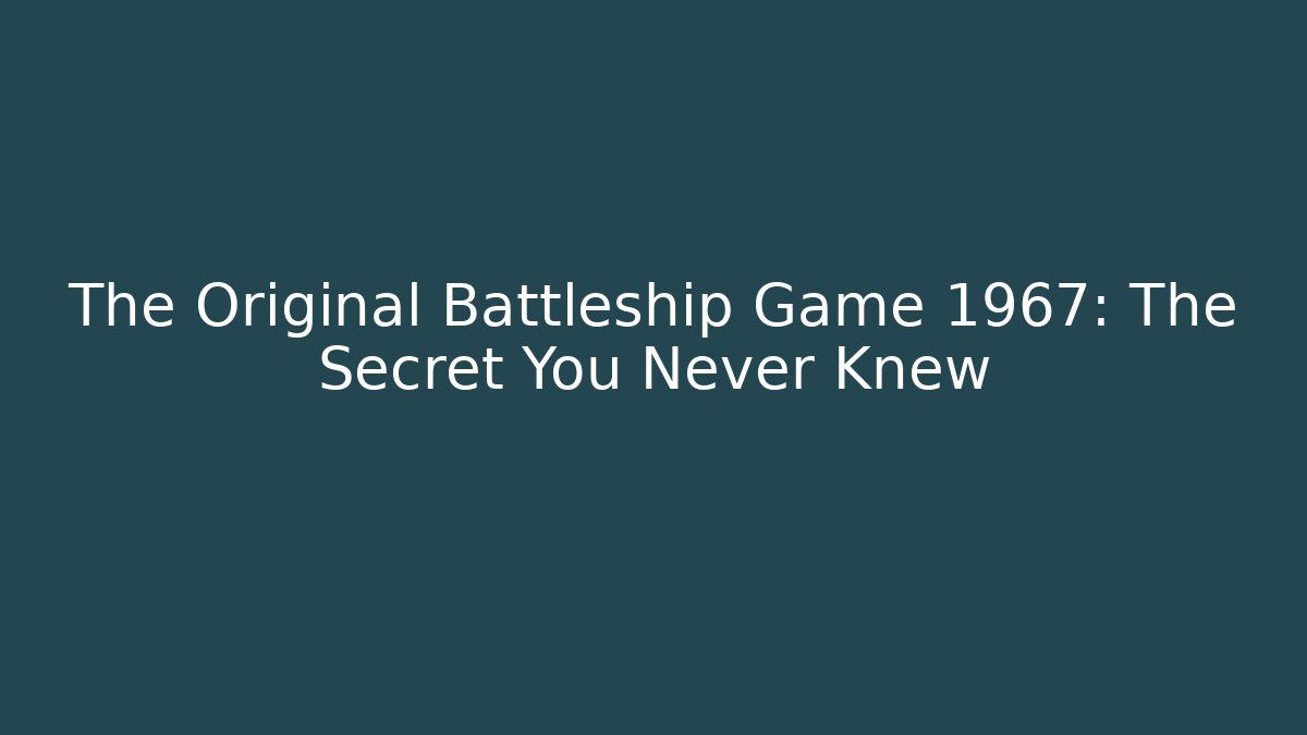 The Original Battleship Game 1967: The Secret You Never Knew