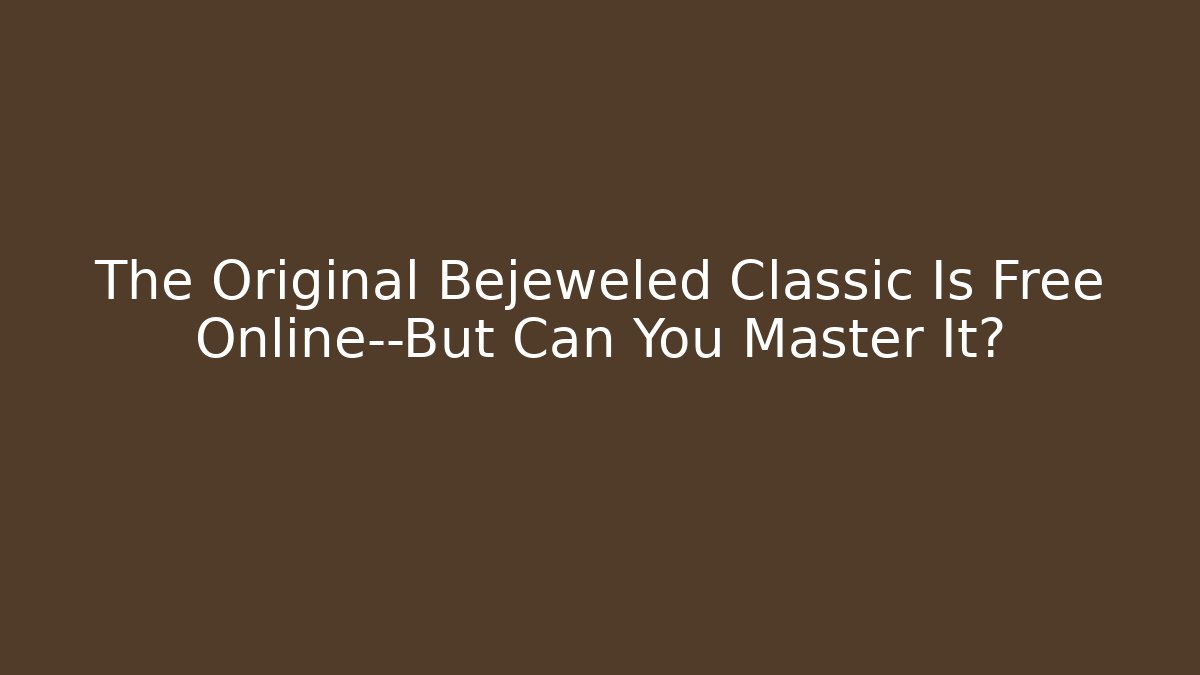The Original Bejeweled Classic Is Free Online—But Can You Master It?