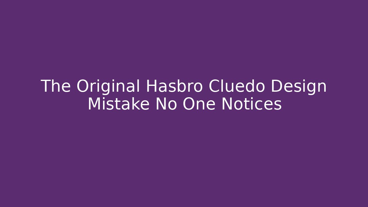 The Original Hasbro Cluedo Design Mistake No One Notices