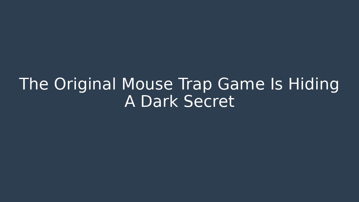 The Original Mouse Trap Game Is Hiding A Dark Secret