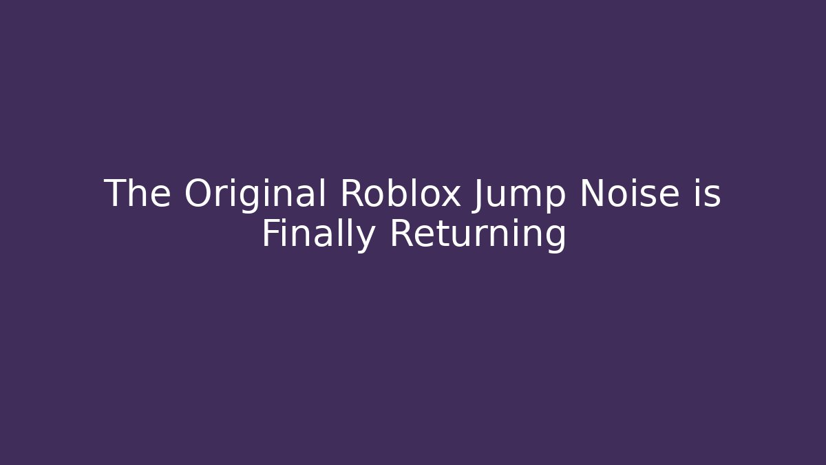 The Original Roblox Jump Noise is Finally Returning