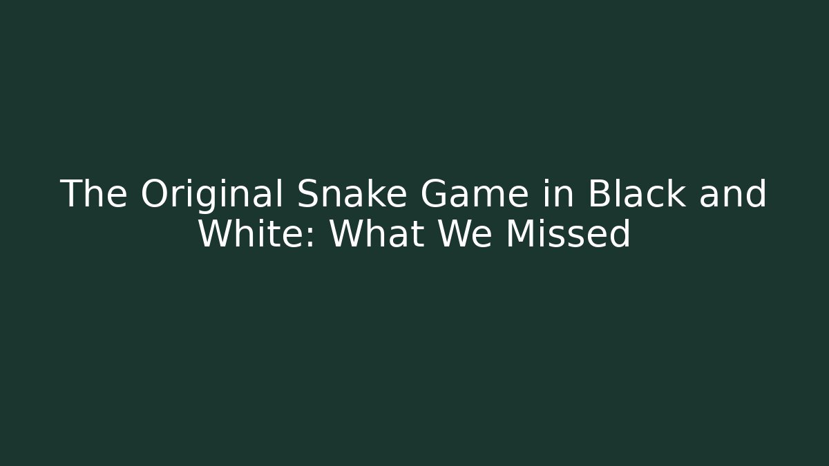 The Original Snake Game in Black and White: What We Missed
