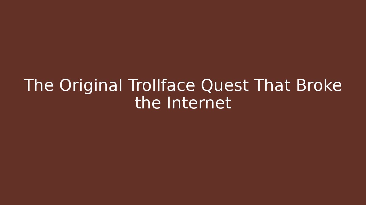 The Original Trollface Quest That Broke the Internet - Create More Assets