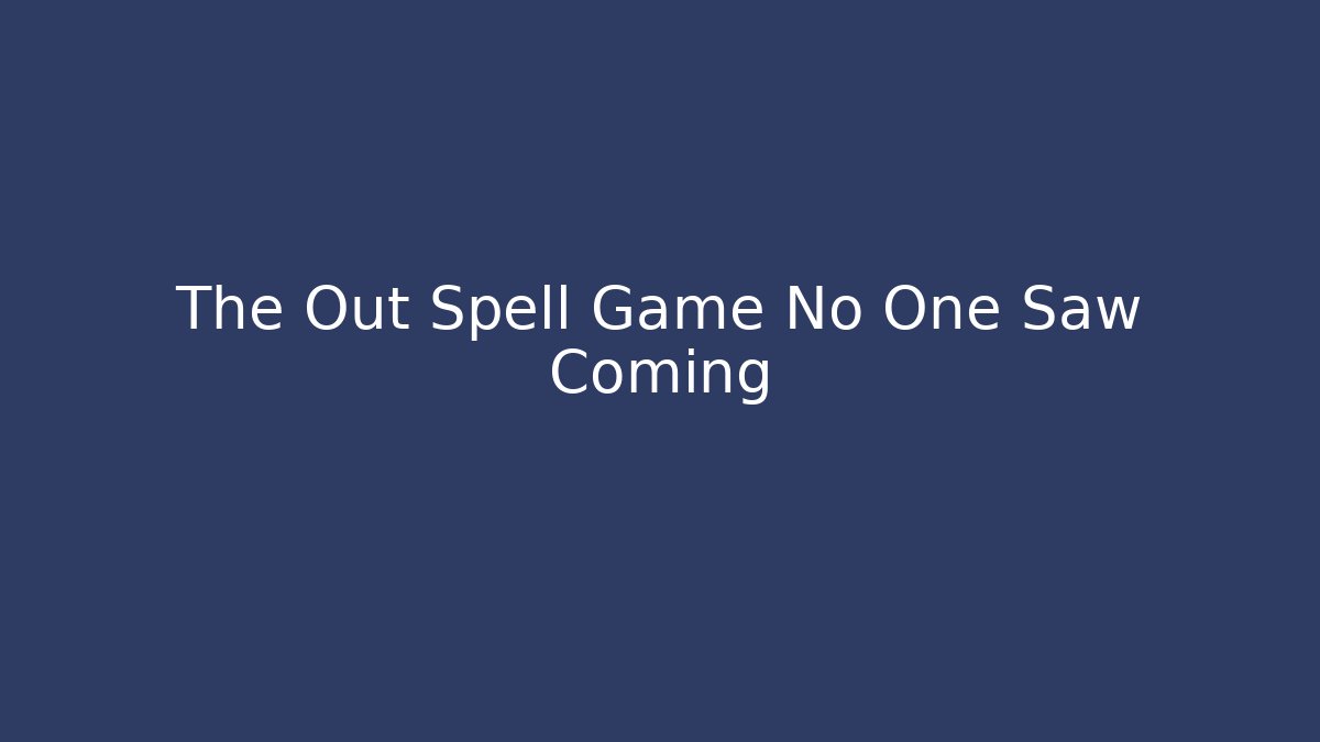 The Out Spell Game No One Saw Coming - Create More Assets