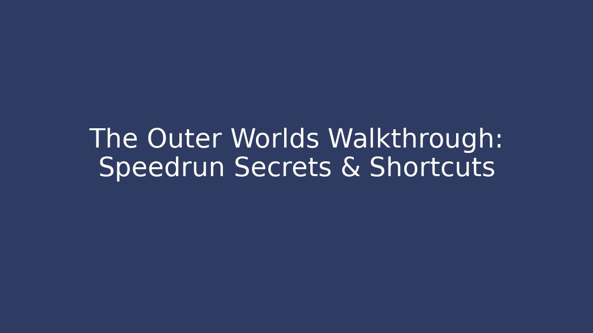 The Outer Worlds Walkthrough: Speedrun Secrets & Shortcuts