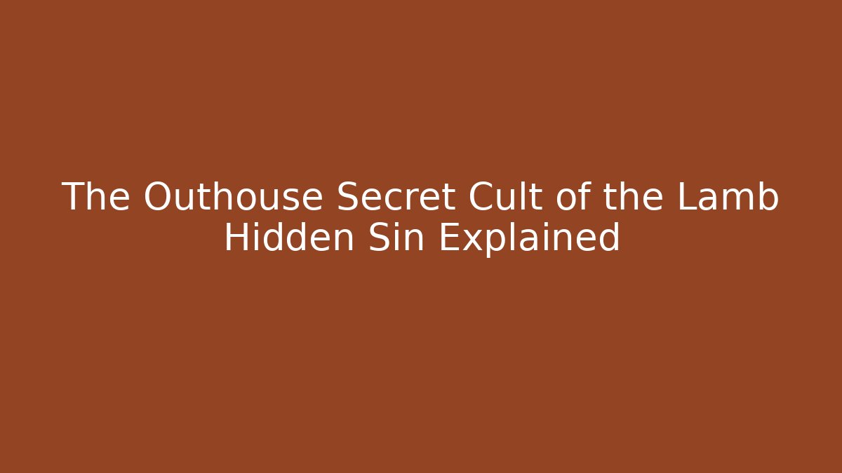 The Outhouse Secret Cult of the Lamb Hidden Sin Explained