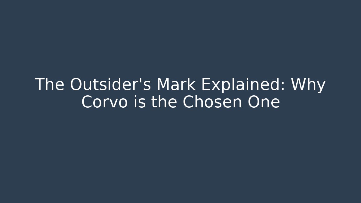 The Outsider's Mark Explained: Why Corvo is the Chosen One