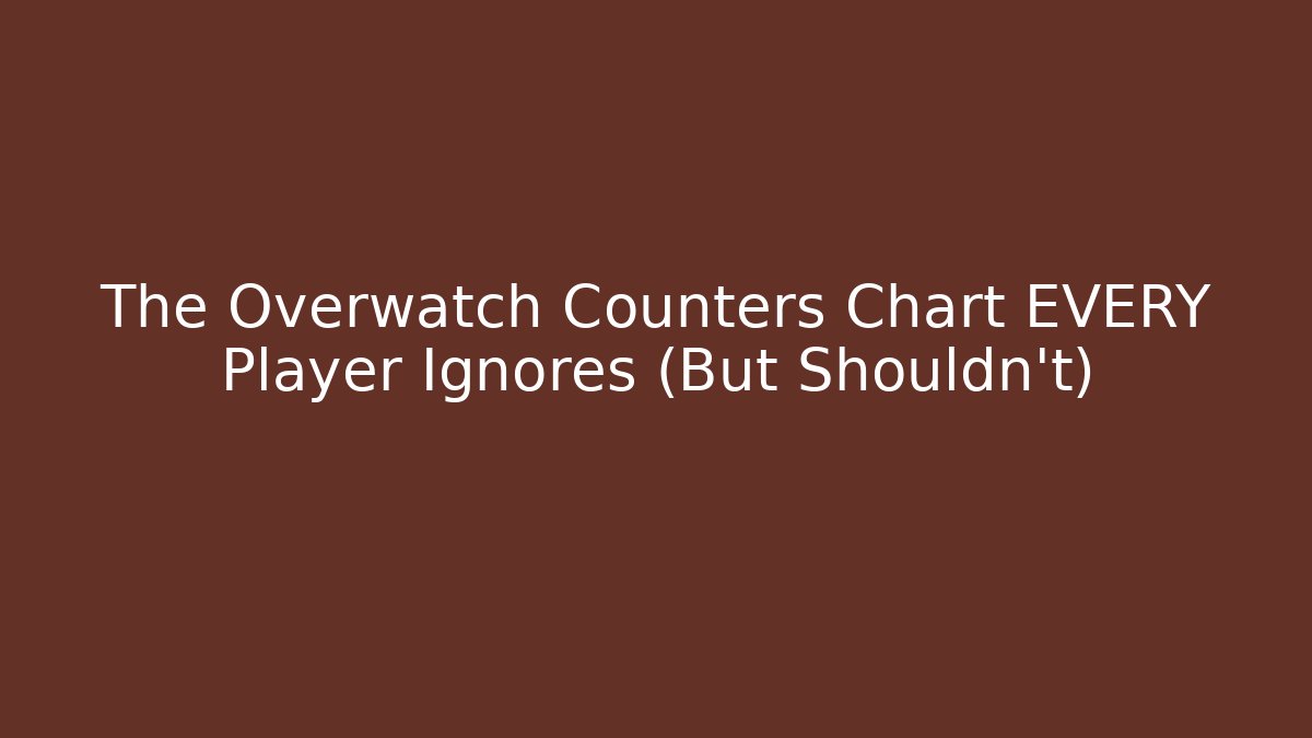 The Overwatch Counters Chart EVERY Player Ignores (But Shouldn’t) - Create More Assets