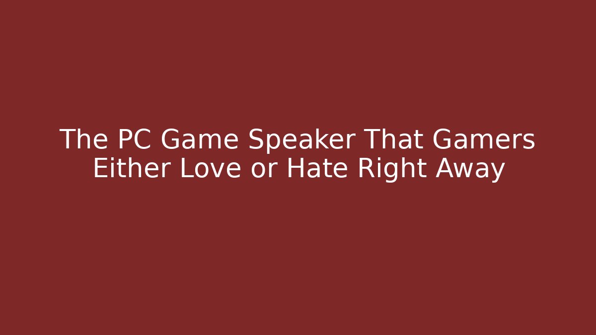 The PC Game Speaker That Gamers Either Love or Hate Right Away