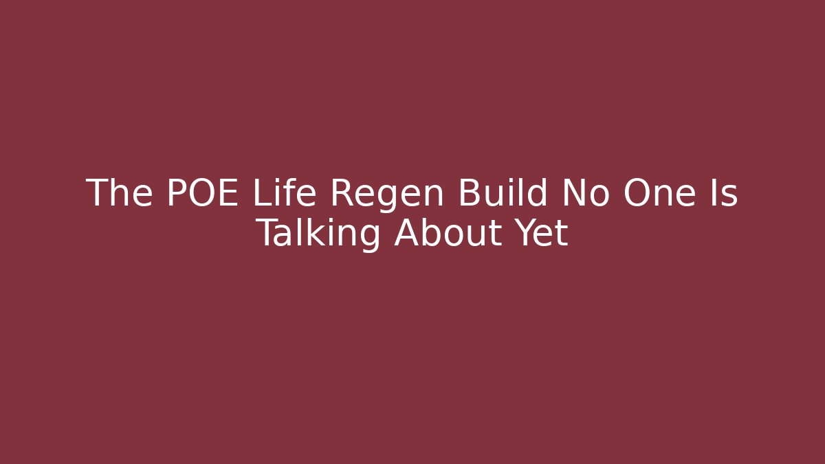 The POE Life Regen Build No One Is Talking About Yet