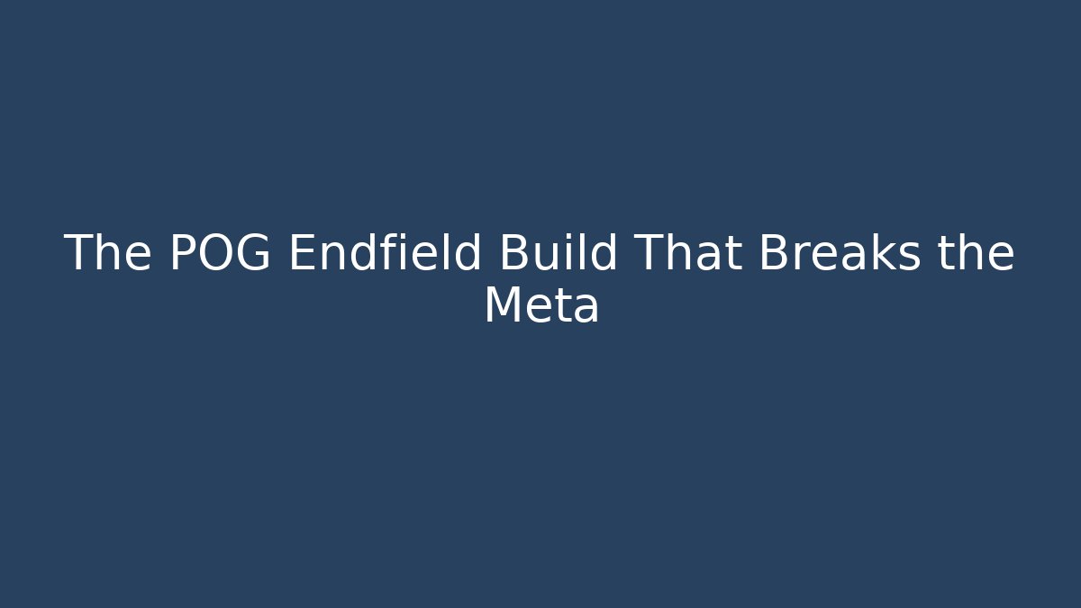 The POG Endfield Build That Breaks the Meta - Create More Assets