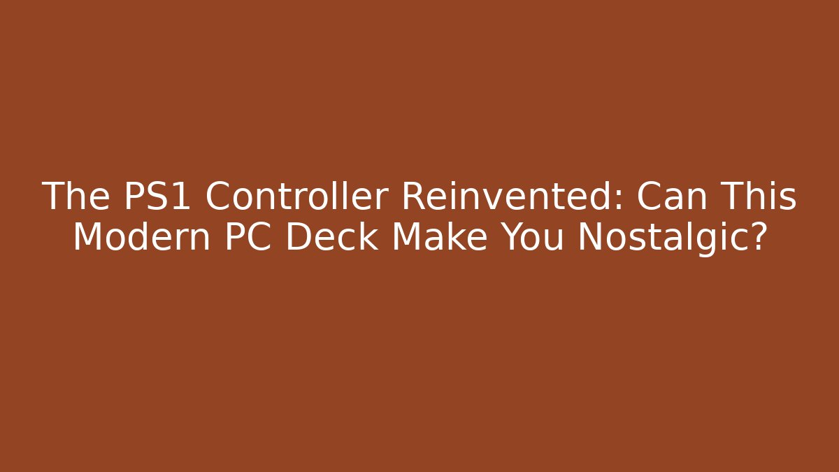The PS1 Controller Reinvented: Can This Modern PC Deck Make You Nostalgic?