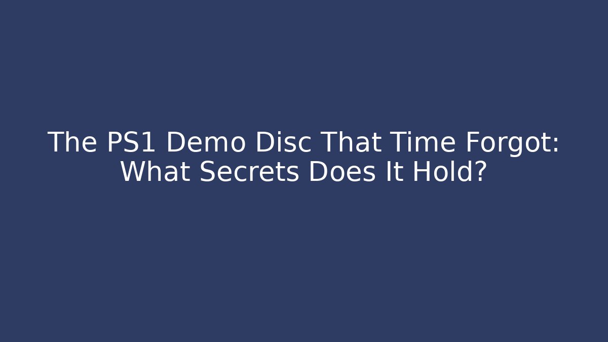 The PS1 Demo Disc That Time Forgot: What Secrets Does It Hold?