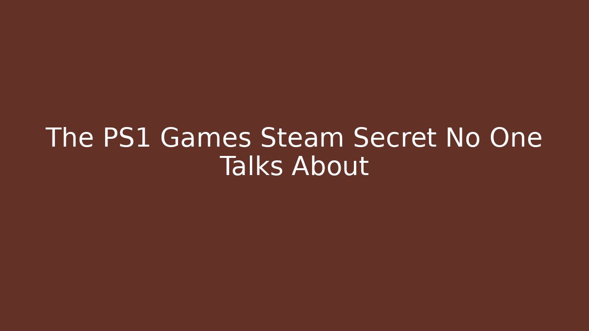 The PS1 Games Steam Secret No One Talks About