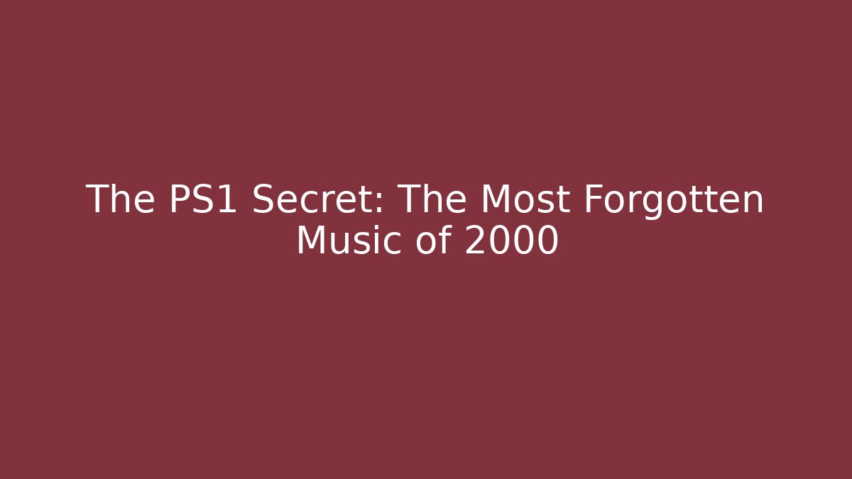 The PS1 Secret: The Most Forgotten Music of 2000