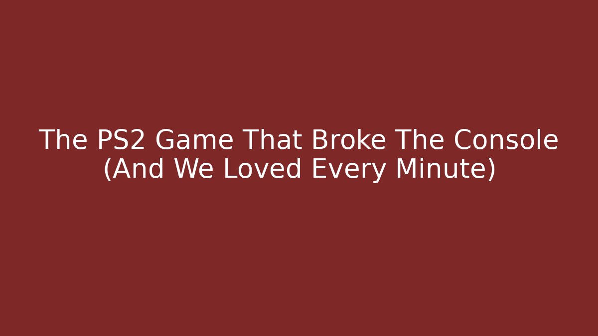 The PS2 Game That Broke The Console (And We Loved Every Minute)