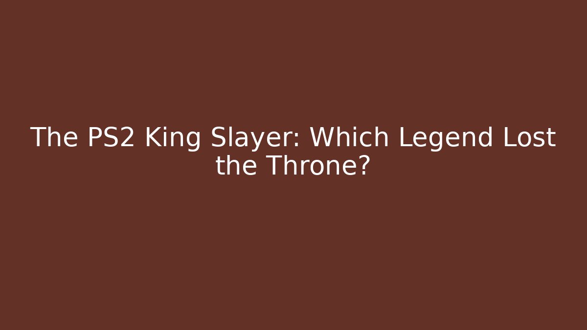 The PS2 King Slayer: Which Legend Lost the Throne? - Create More Assets