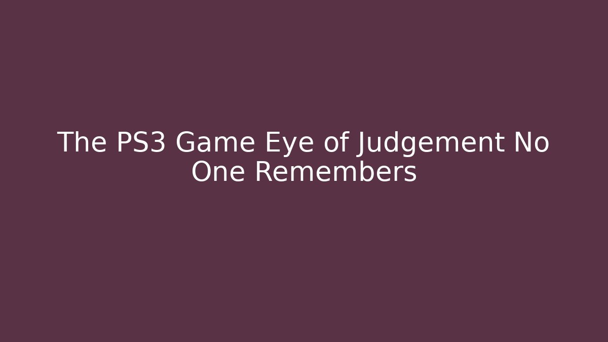 The PS3 Game Eye of Judgement No One Remembers
