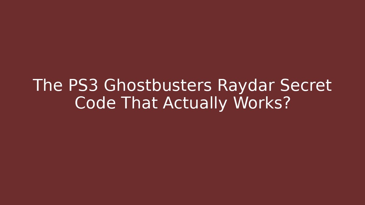 The PS3 Ghostbusters Raydar Secret Code That Actually Works? - Create More Assets