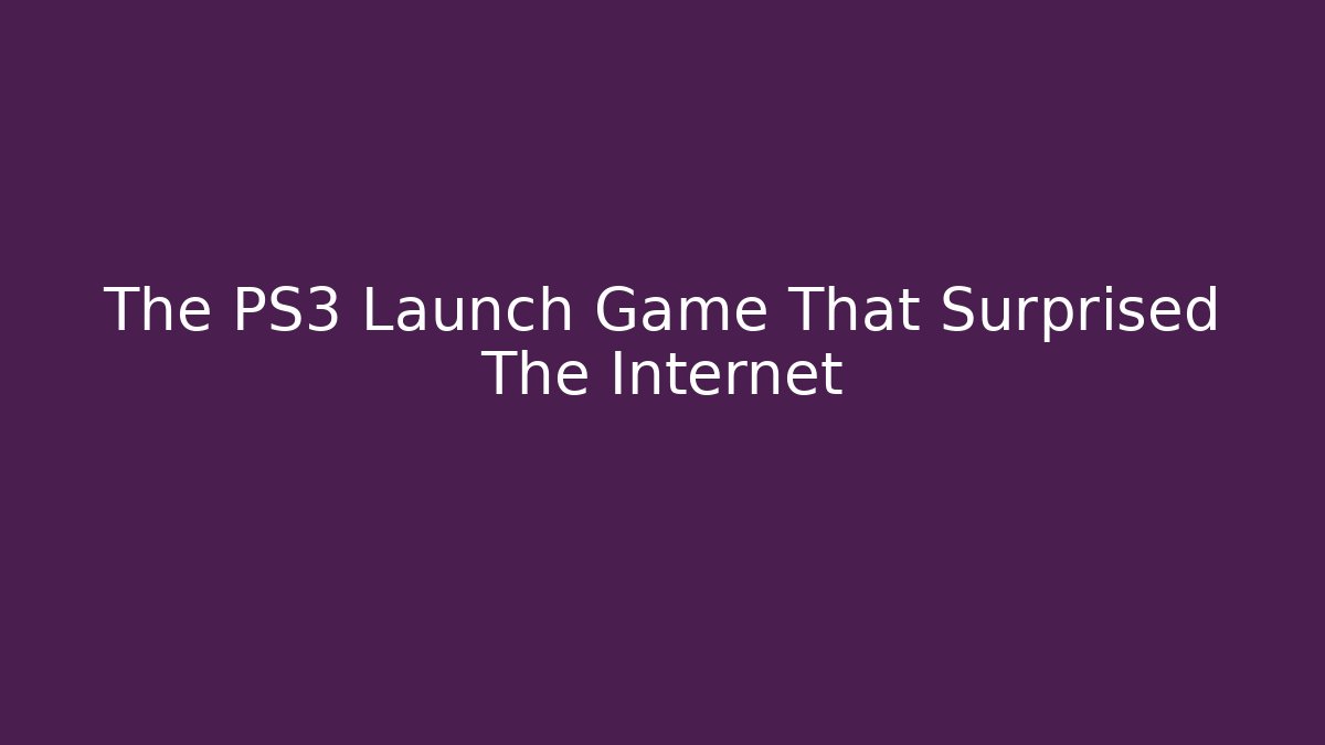 The PS3 Launch Game That Surprised The Internet - Create More Assets