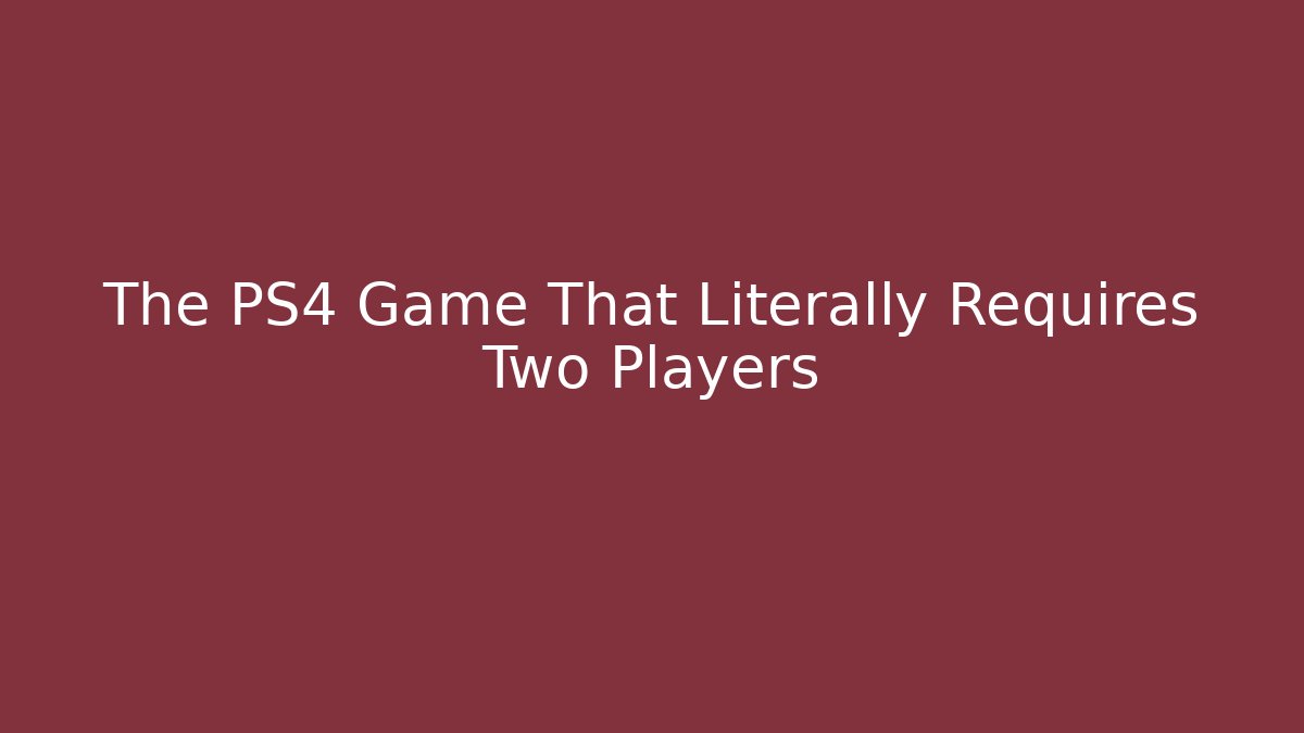 The PS4 Game That Literally Requires Two Players