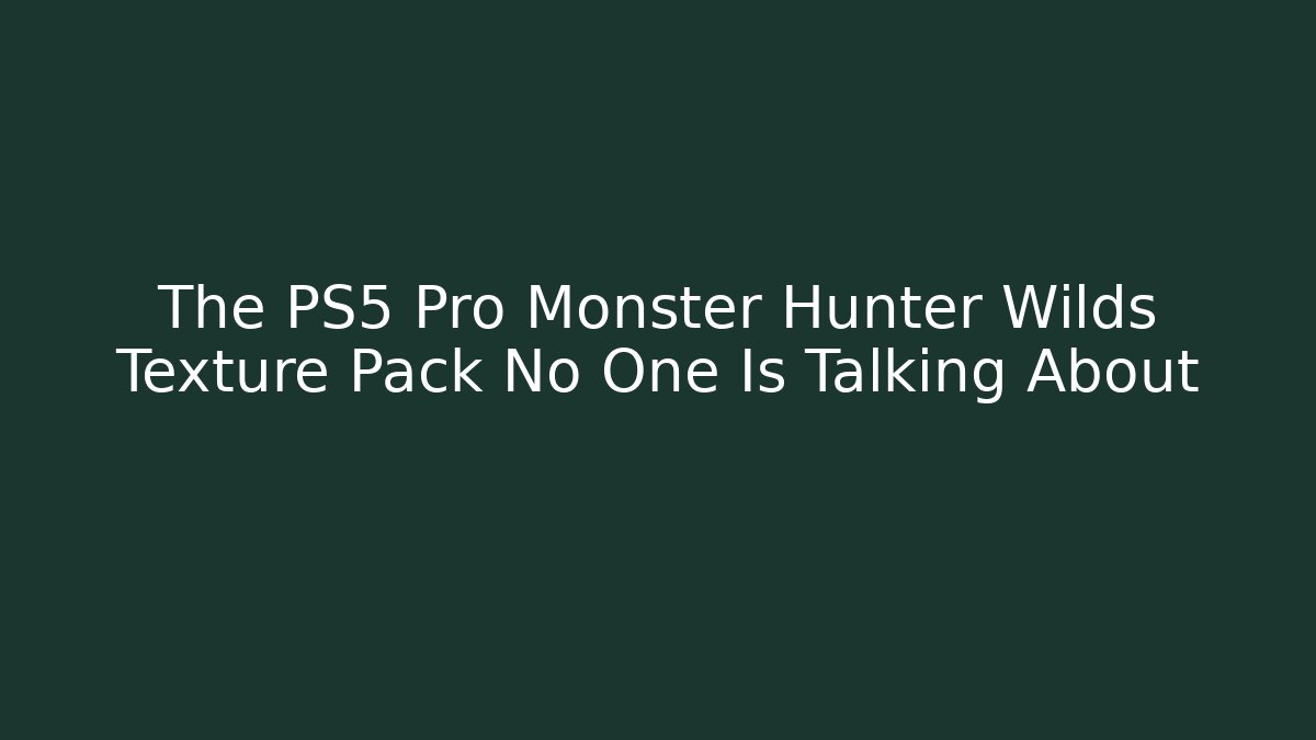 The PS5 Pro Monster Hunter Wilds Texture Pack No One Is Talking About