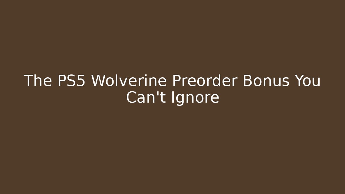 The PS5 Wolverine Preorder Bonus You Can't Ignore