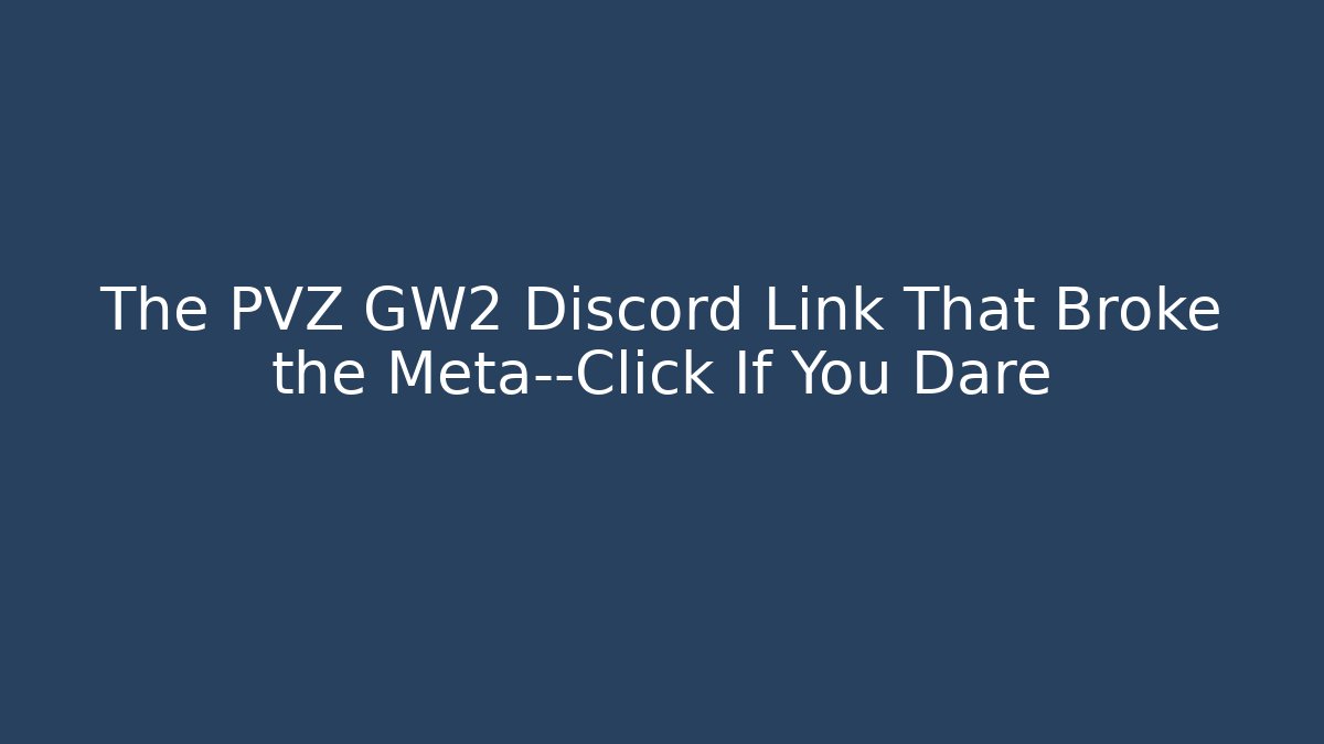 The PVZ GW2 Discord Link That Broke the Meta—Click If You Dare