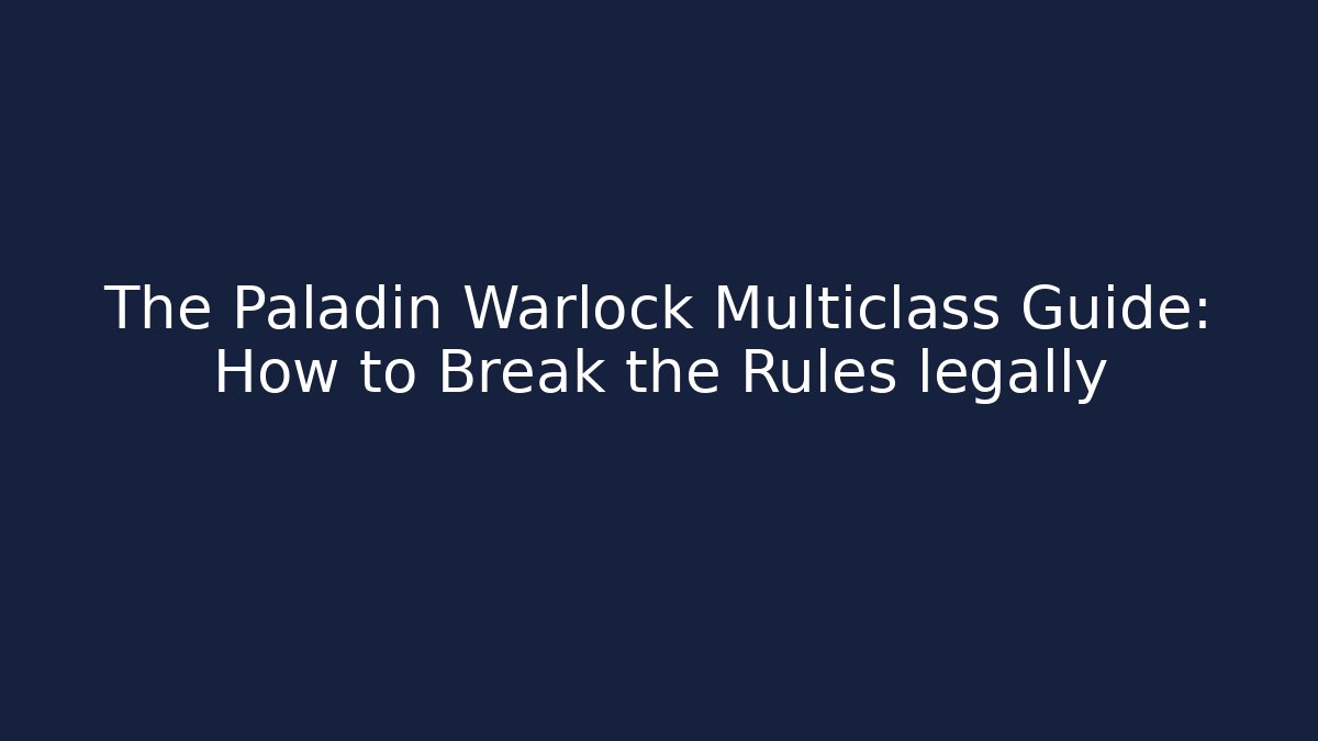 The Paladin Warlock Multiclass Guide: How to Break the Rules legally