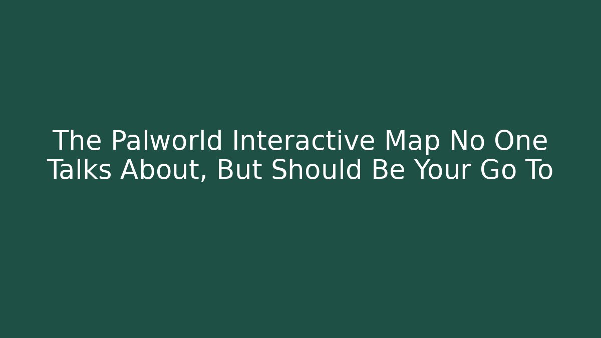 The Palworld Interactive Map No One Talks About, But Should Be Your Go To