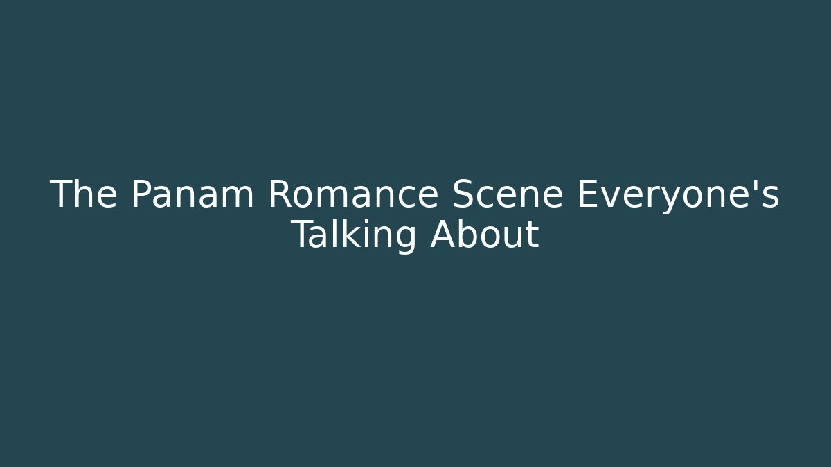 The Panam Romance Scene Everyone's Talking About - Create More Assets