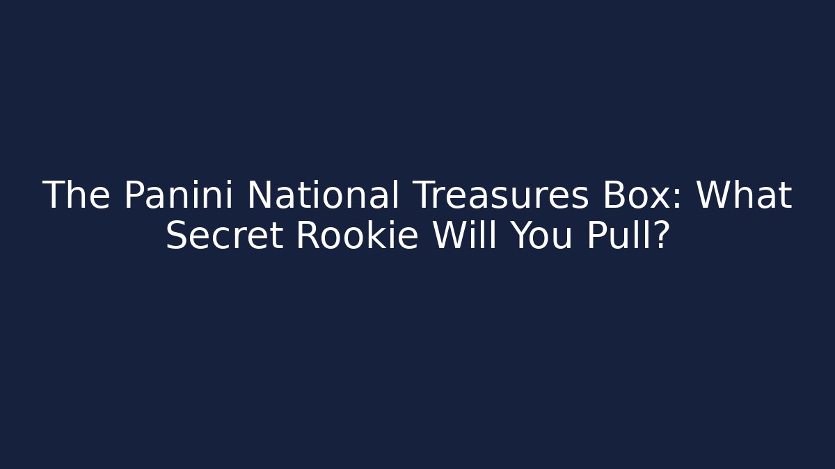 The Panini National Treasures Box: What Secret Rookie Will You Pull?