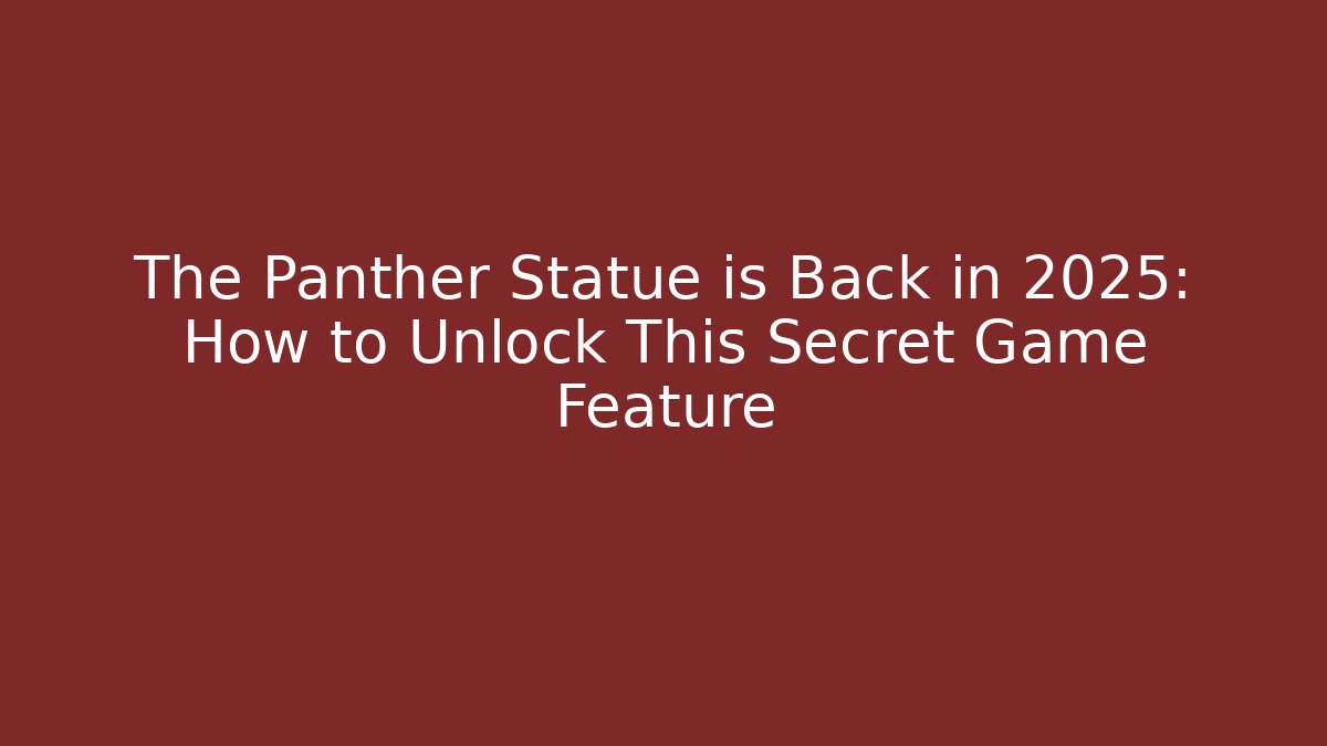 The Panther Statue is Back in 2025: How to Unlock This Secret Game Feature