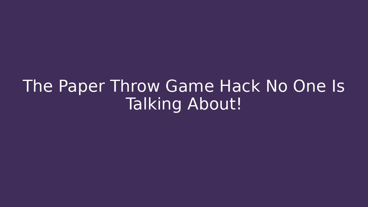 The Paper Throw Game Hack No One Is Talking About! - Create More Assets