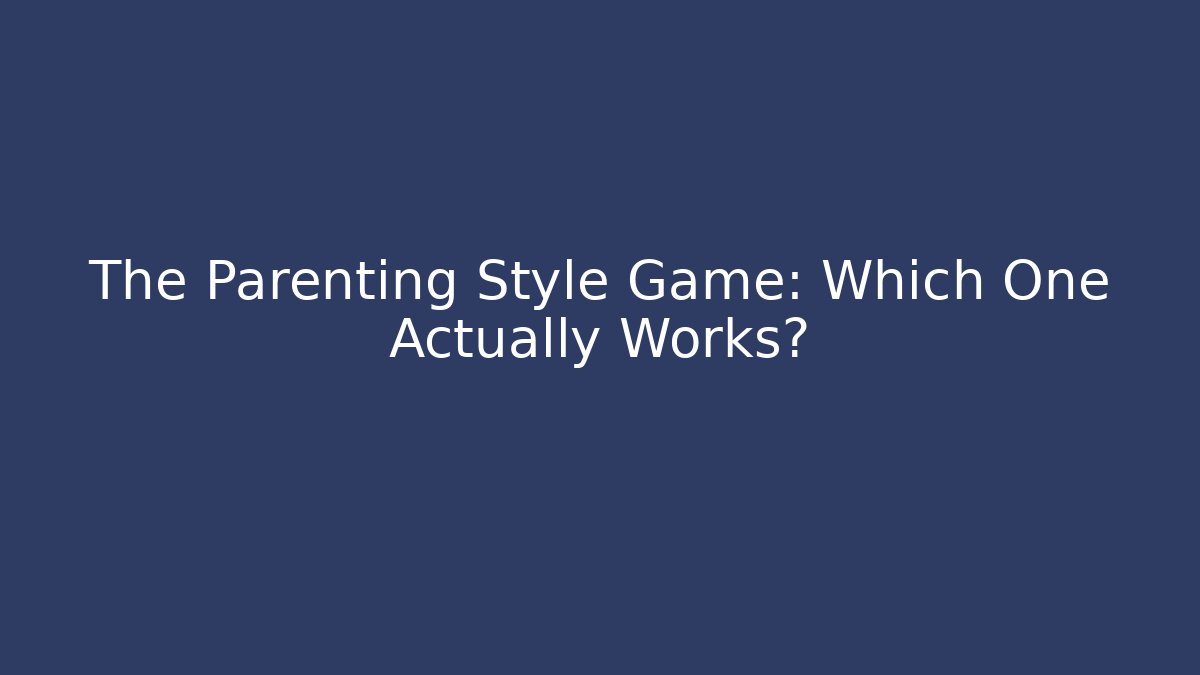 The Parenting Style Game: Which One Actually Works? - Create More Assets